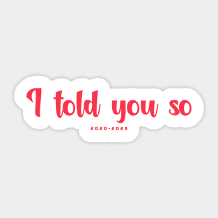 I told you so 2020-2023 Sticker